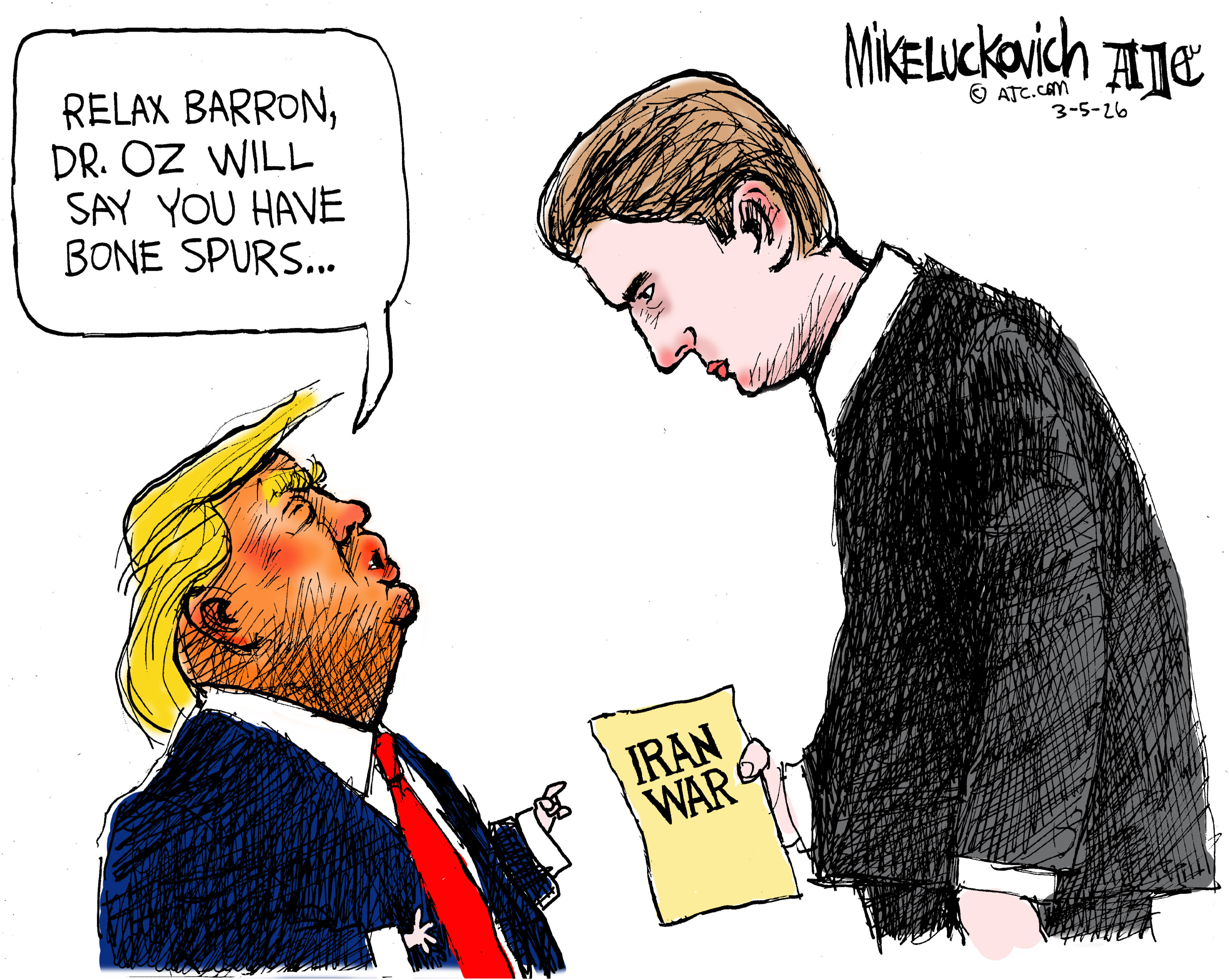 Barron Trump looks down at the much shorter Donald Trump. Barron holds a piece of paper that reads &amp;ldquo;Iran War.&amp;rdquo; Donald Trump says, &amp;ldquo;Relax Barron, Dr. Oz will say you have bone spurs.&amp;rdquo;