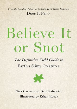 "Believe It or Snot" serves up oozing helpings of helpful facts about Earth's slimiest organisms.