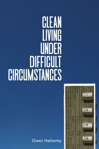 Clean Living Under Difficult Circumstances: Finding a Home in the Ruins of Modernism