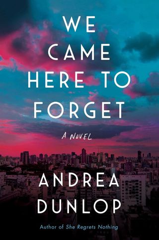'We Came Here to Forget' by Andrea Dunlop