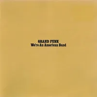 We’re An American Band (Capitol, 1973)