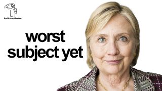 Fred Borden's portrait of Hillary Clinton with the text "worst subject yet"