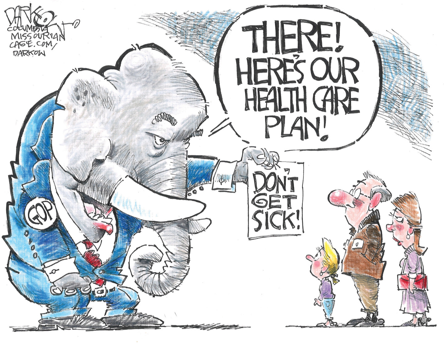 A large elephant in a GOP suit speaks to an adult woman and man and a young girl. The elephant hands them a piece of paper that reads, &amp;ldquo;Don&amp;rsquo;t get sick!&amp;rdquo; and says to the people &amp;ldquo;There! Here&amp;rsquo;s our health care plan!&amp;rdquo;