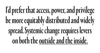 a pull quote reading "I'd prefer that access, power, and privilege be more equitably distributed and widely spread. Systemic change requires levers on both the outside and the inside.