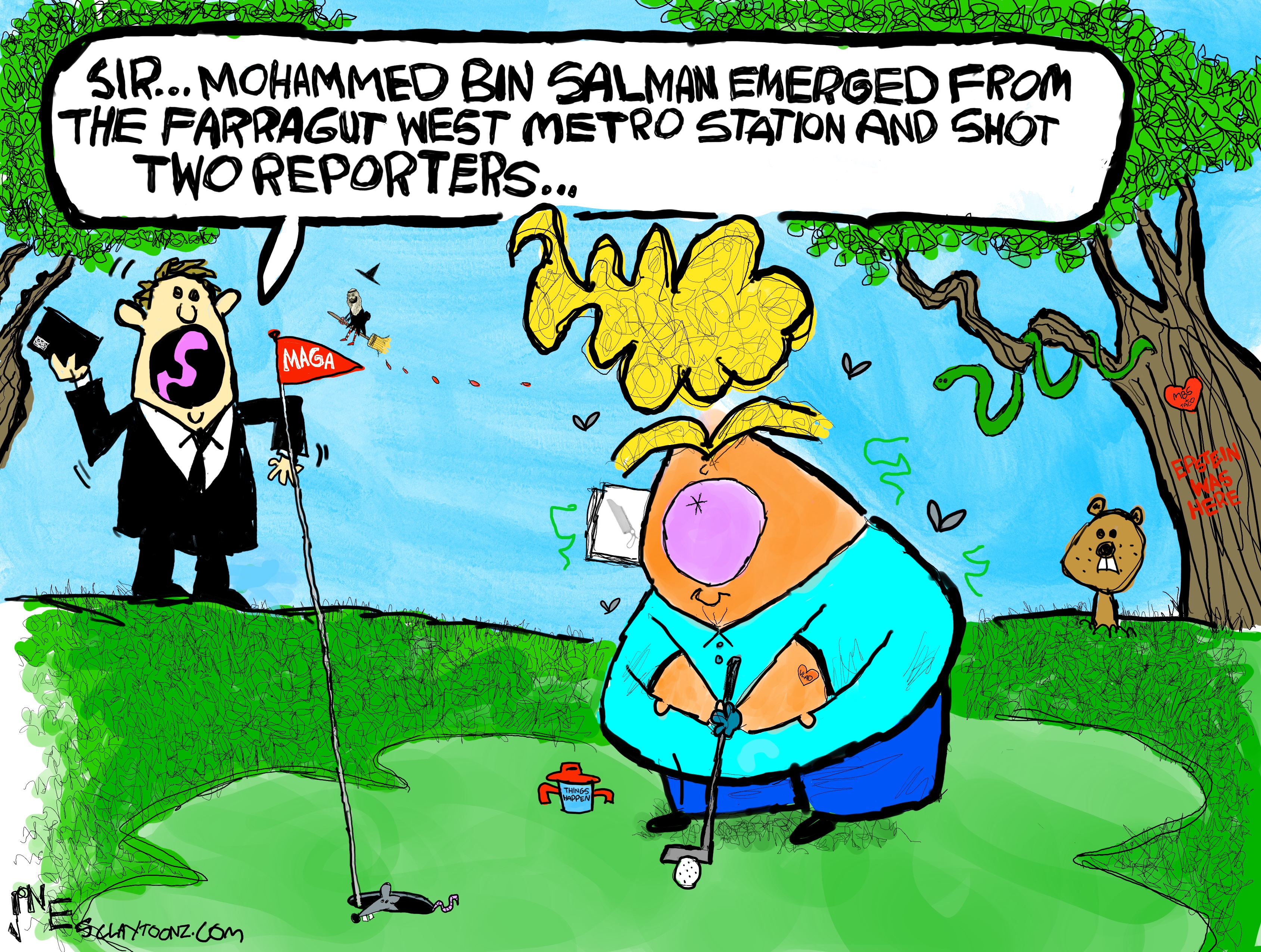 Donald Trump plays golf in this cartoon. An aid with a cell phone rushes in and says, &amp;ldquo;Sir..Mohammed Bin Salman emerged from the Farragut West Metro Station and shot two reporters&amp;hellip;&amp;rdquo;