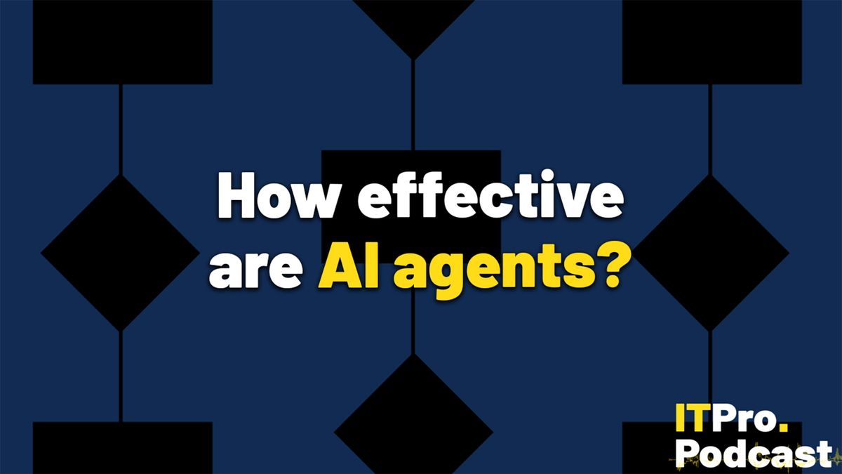 The words &quot;How effective are AI agents?&quot; set against a dark blue background bearing the silhouettes of flowchart rectangles and diamonds to represent the computation and decisions made by AI agents. The words &quot;AI agents&quot; are yellow, while the others are white. The ITPro Podcast logo is in the bottom right-hand corner.