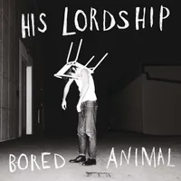 His Lordship - Bored Animal (His Lordship Partnership Ltd) His Lordship - Bored Animal (His Lordship Partnership Ltd)