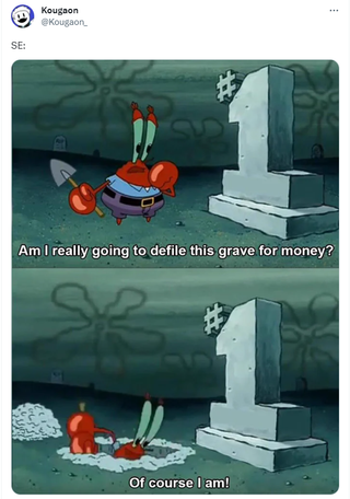 The post is a meme of Mr. Krabs from spongebob digging up a grave, representing Square Enix in this whole debacle.