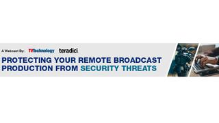 Protecting Your Remote Broadcast Production from Security Threats