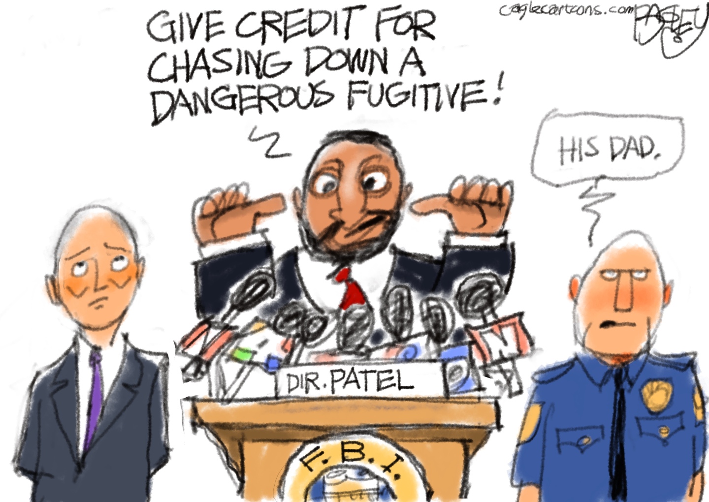This editorial cartoon depicts FBI Director Kash Patel at a podium. He is flanked by Spencer Cox, the governor of Utah, and a man in a police uniform. Cox rolls his eyes. Patel points his thumbs at himself and says, &amp;ldquo;Give credit for chasing down a dangerous fugitive!&amp;rdquo; The police officer says, &amp;ldquo;His dad.&amp;rdquo;