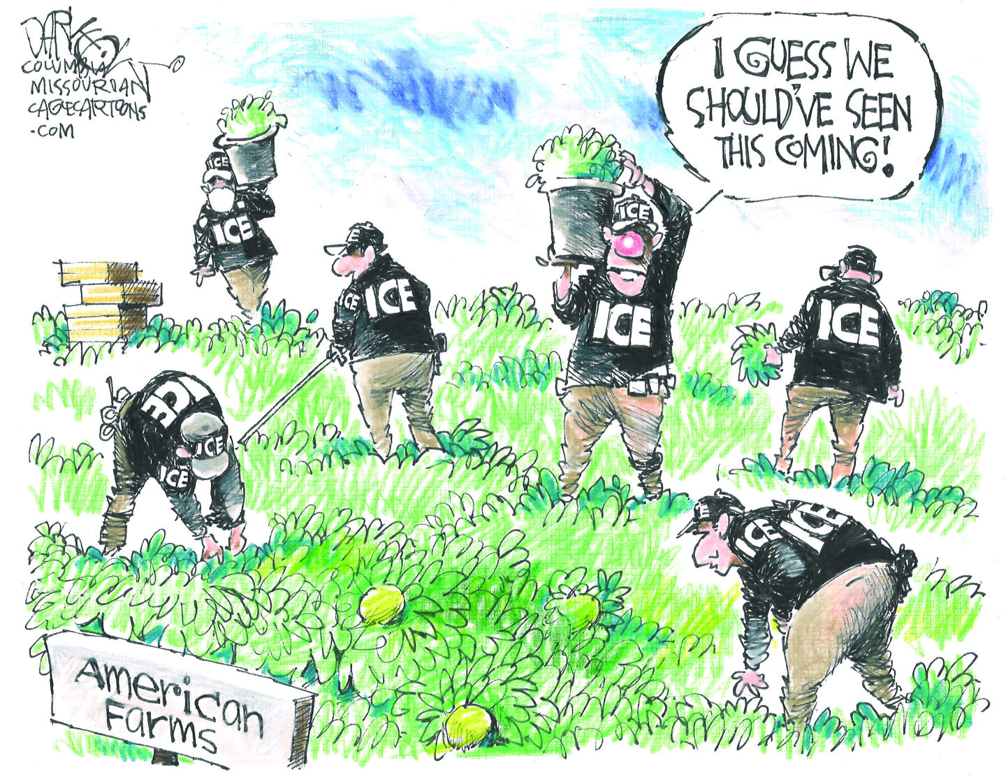 This cartoon takes place outside in a field near a sign that reads “American Farms.” The field is filled with ICE agents in black picking fruits and vegetables. One of them says, “I guess we should’ve seen this coming!”