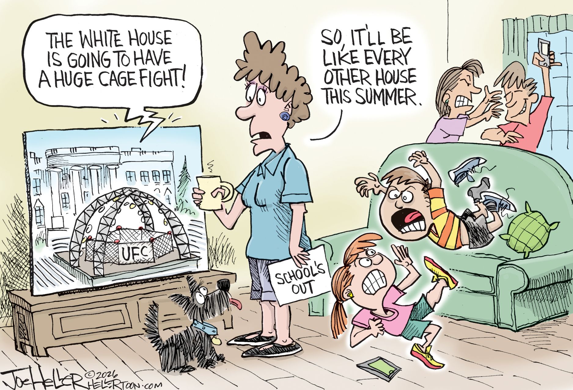 
                                A woman watches TV where the image is a UFC cage being built at the White House. The woman is at home where school is out. Her four kids are behind her. The younger ones are wrestling and the older ones are fighting over a cell phone. A voice from the TV says, “The White House is going to have a huge cage fight!” The woman says, “So it’ll be like every other house this summer.”
                            