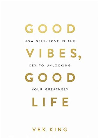 Good Vibes, Good Life: How Self-Love Is the Key to Unlocking Your Greatness by Vex King