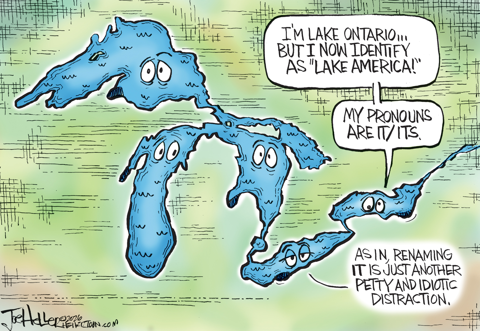 This cartoon depicts a map of the Great Lakes. Each has eyes, and they look worried. Lake Ontario speaks and says, &amp;ldquo;I&amp;rsquo;m Lake Ontario&amp;hellip;but I now identify as &amp;lsquo;Lake America!&amp;rsquo; My pronouns are it/its. As in, renaming it is just another petty and idiotic distraction.&amp;rdquo;