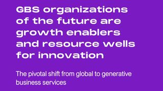 GBS organizations of the future are growth enablers and resource wells for innovation