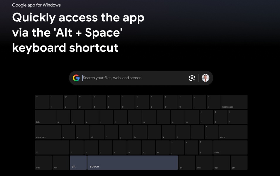 Google app for Windows can be activated when your playing games or working by pressing the Alt+Space key combo.