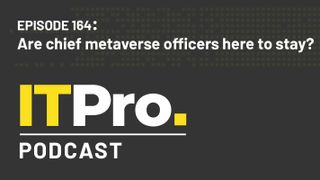The IT Pro Podcast logo with the episode number 164 and title ‘Are chief metaverse officers here to stay?