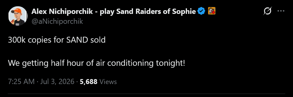 Alex Nichiporchik tweet: 300k copies for SAND soldWe getting half hour of air conditioning tonight!