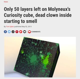 Only 50 layers left on Molyneux's Curiosity cube, dead clown inside starting to smell