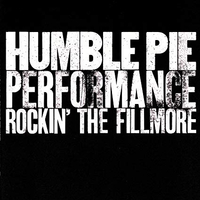 Humble Pie - Performance: Rockin’ The Fillmore (A&amp;M, 1971)