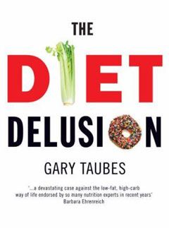 The Diet Delusion by Gary Taubes, £17.99