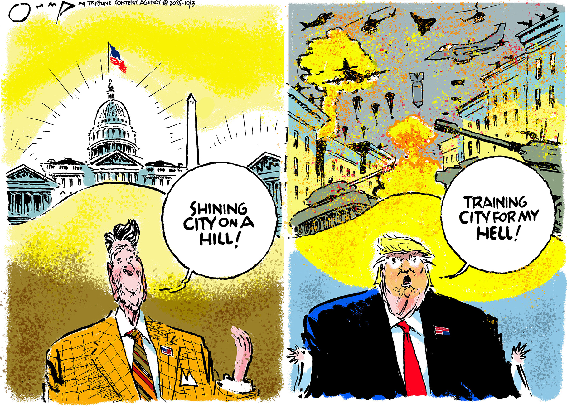 This is a two panel political cartoon. On the left, a smiling Ronald Reagan stands in front of a shining U.S. Capitol building and says, &amp;ldquo;Shining city on a hill!&amp;rdquo; At right, Donald Trump stands in front of a war-torn city with bombs falling, tanks rolling, and bombers flying by. Trump says, &amp;ldquo;Training city for my hell!&amp;rdquo;