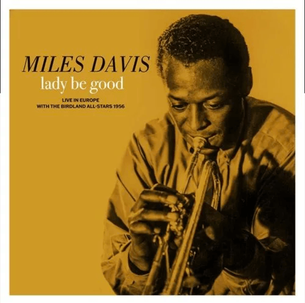 The album cover for Miles Davis' album, Lady Be Good. It features Miles Davis playing a trumpet against a yellow background