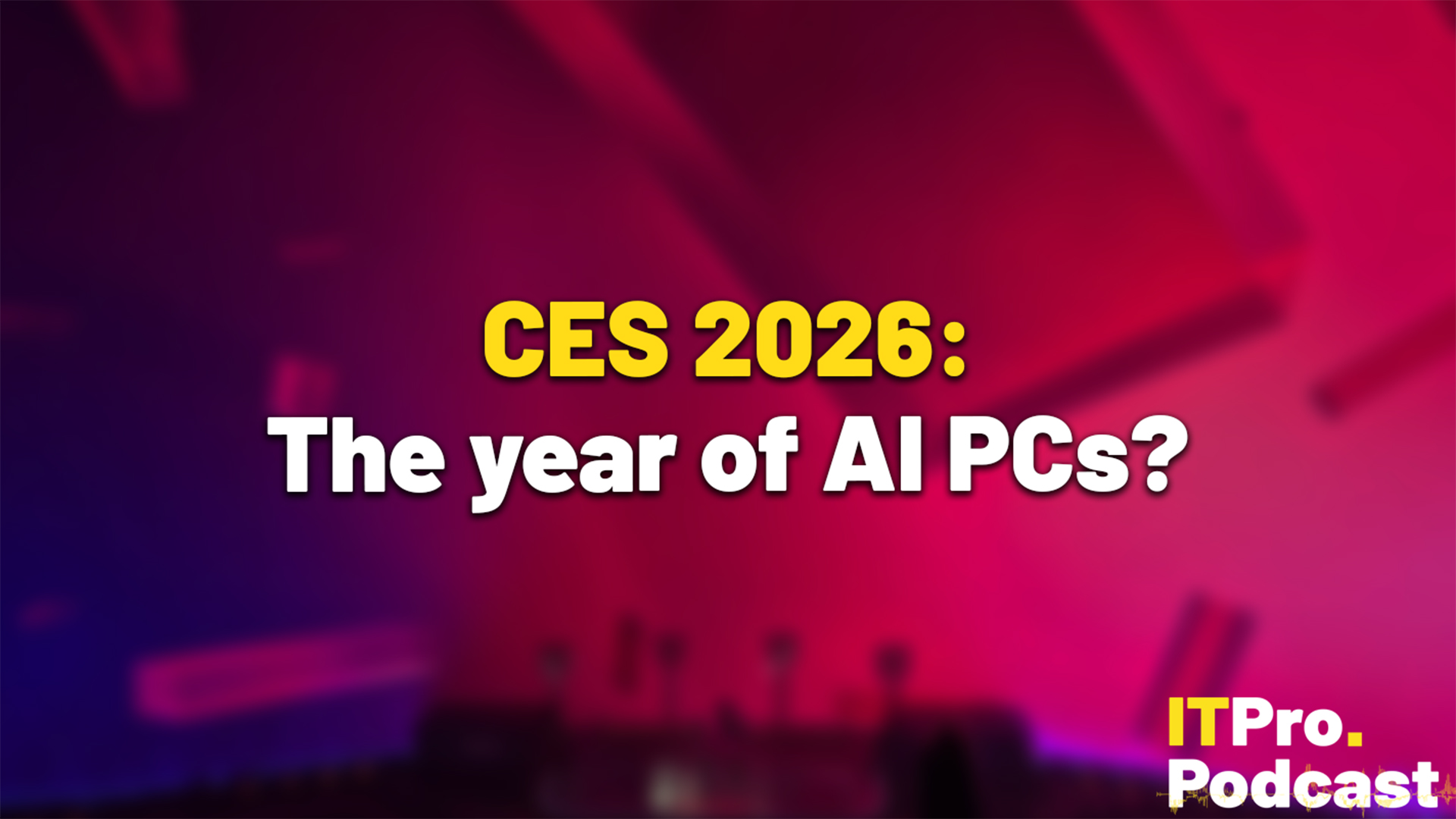 The text "CES 2026: The year of AI PCs?" against a blurred photo of the pink and purple interior of Lenovo Tech World @ CES inside Sphere, Las Vegas. The words "CES 2026" are in yellow, the rest are in white. In the bottom-right corner, the ITPro Podcast logo is shown.