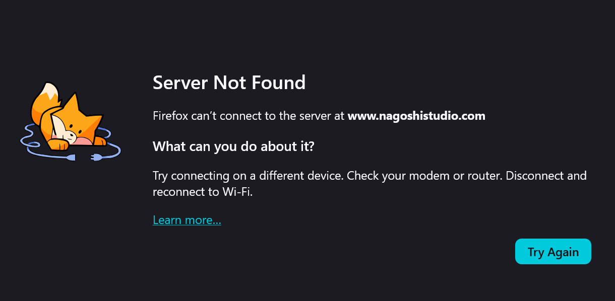 Server Not FoundFirefox can&amp;rsquo;t connect to the server at www.nagoshistudio.comWhat can you do about it?Try connecting on a different device. Check your modem or router. Disconnect and reconnect to Wi-Fi.