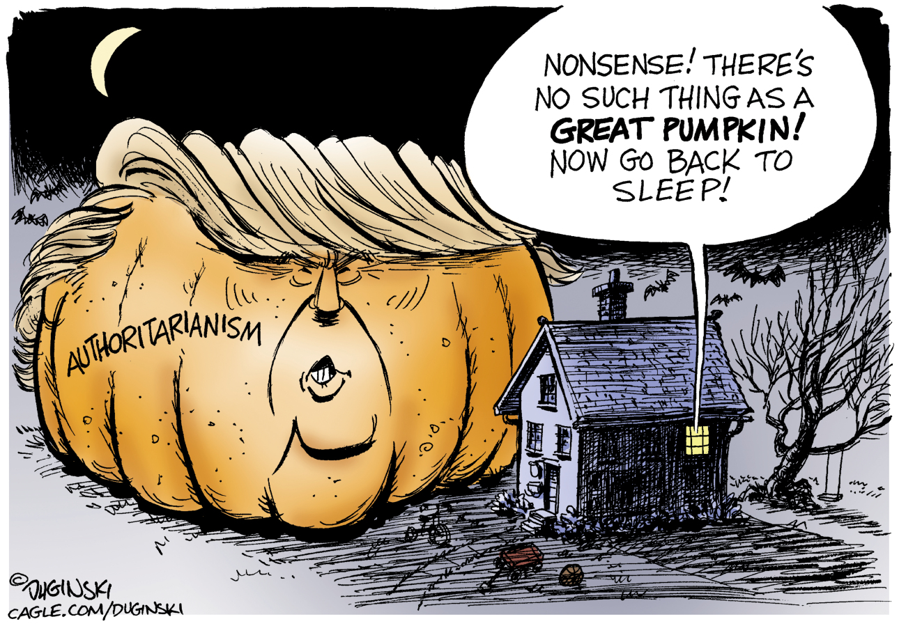 This political cartoon depicts a giant pumpkin that resembles Donald Trump's bulbous head outside a house. The pumpkin is labeled "Authoritarianism." A voice inside the house says, "Nonsense! There's no such thing as a great pumpkin! Now go back to sleep!"