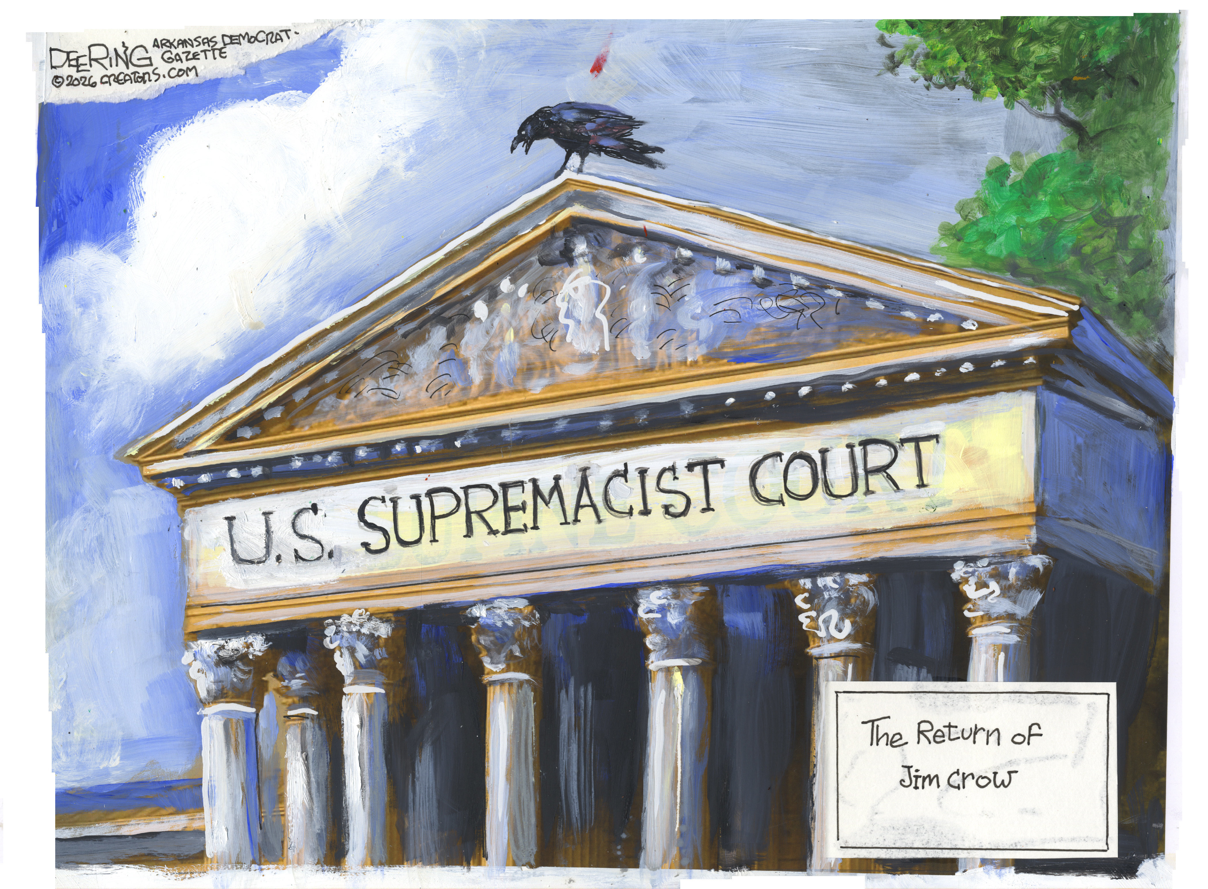 This cartoon shows the outside of the U.S. Supreme Court building. A crow sits on top and the words on the side now read, &amp;ldquo;U.S. Supremacist Court&amp;rdquo; and a sign nearby says, &amp;ldquo;The Return of Jim Crow&amp;rdquo;.
