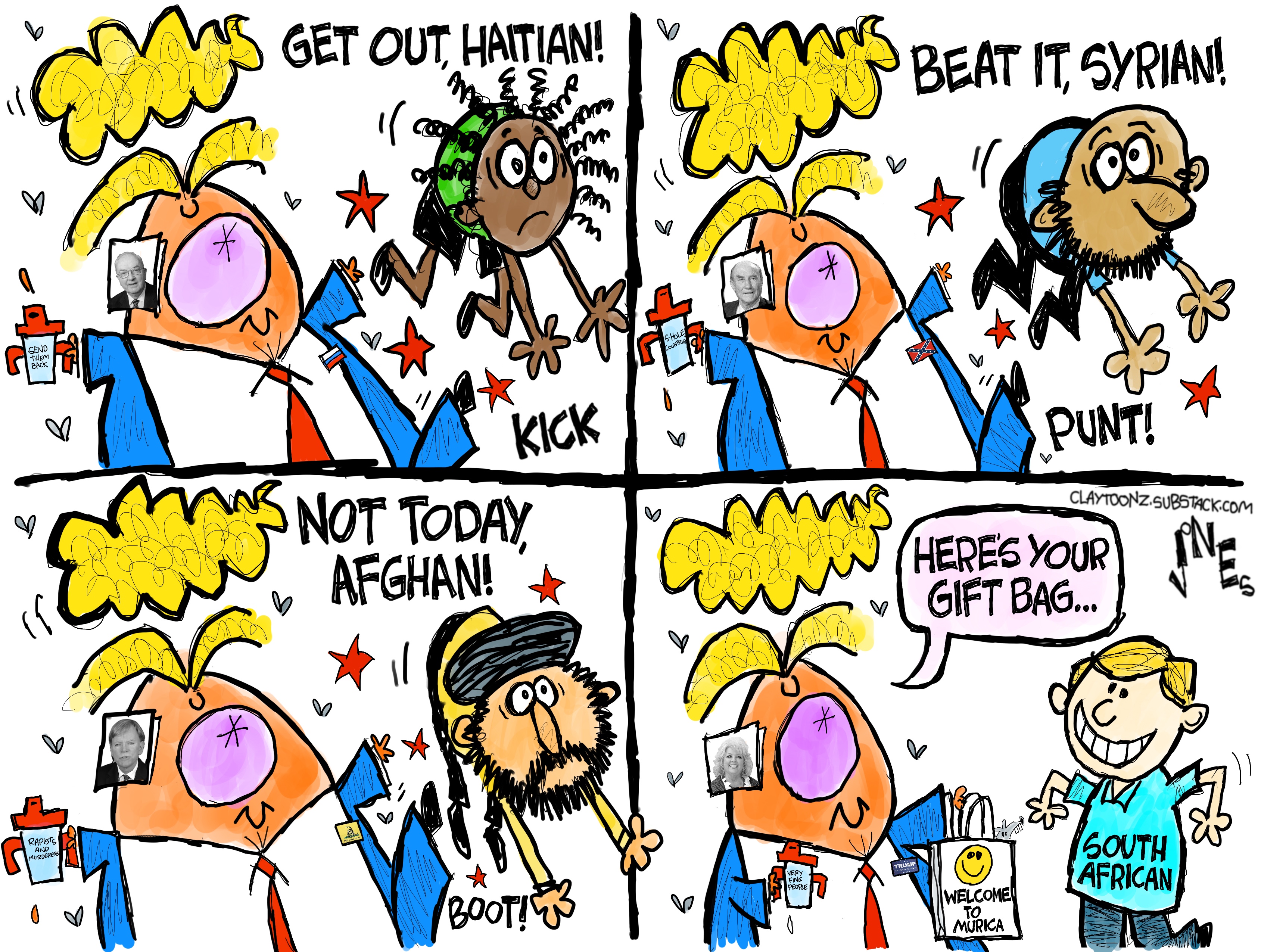 This is a four-panel cartoon depicting Donald Trump kicking out dark-skinned immigrants in the first three panels. He says, &amp;ldquo;Get out Haitian!&amp;rdquo; &amp;ldquo;Beat it Syrian&amp;rdquo; &amp;ldquo;Not today Afghan!&amp;rdquo; In the final panel be welcomes a white South African with a &amp;ldquo;Welcome to Murica&amp;rdquo; gift bag and says, &amp;ldquo;Here&amp;rsquo;s your gift bag&amp;hellip;&amp;rdquo;