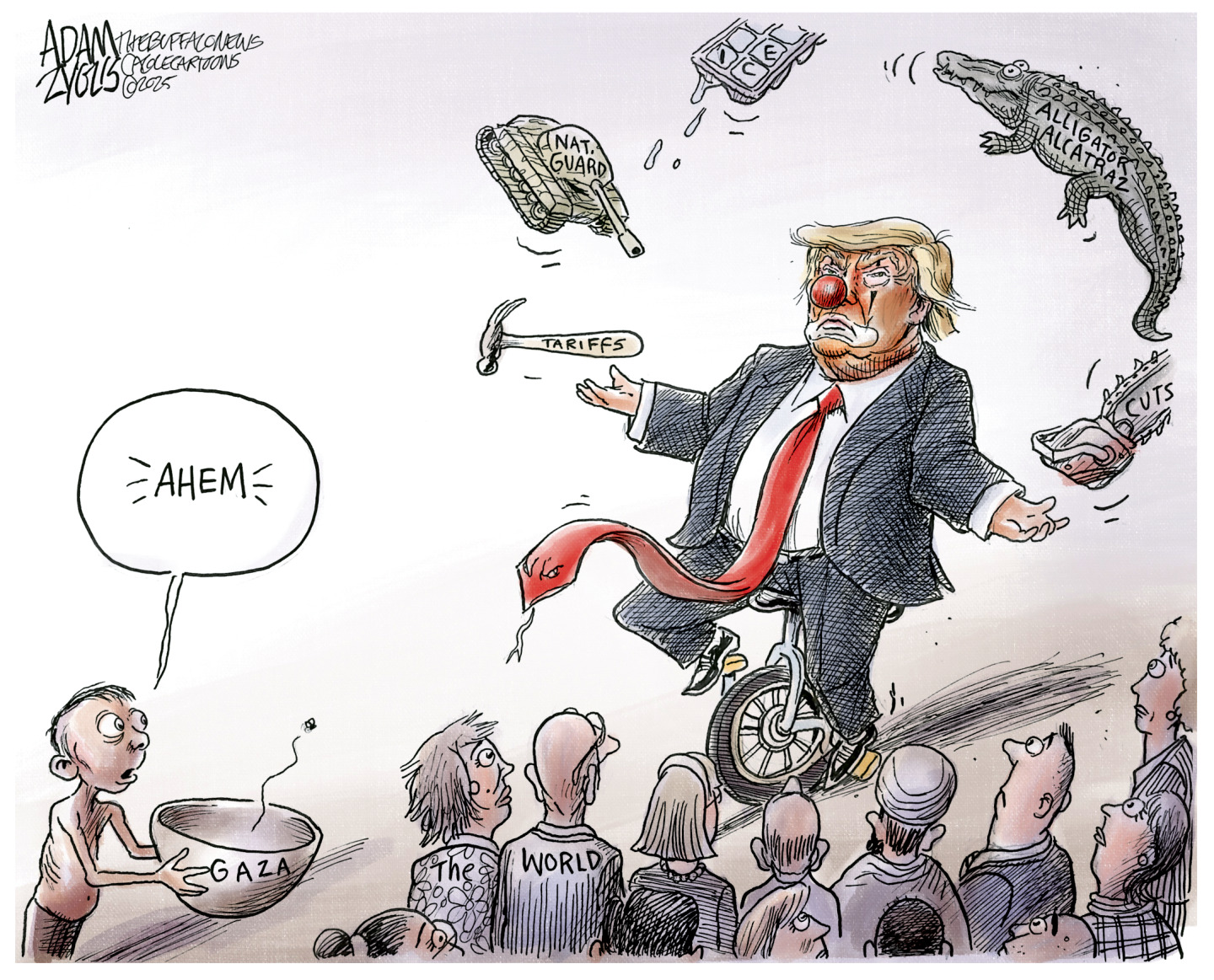 This cartoon depicts Donald Trump in clown makeup and a snake for a tie on a unicycle. He’s juggling a hammer labeled tariffs, a National Guard tank, an ICE tray, an alligator, and a chainsaw. He’s distracting a group of people labeled “The World”. No one pays attention to a starving boy at left who holds an empty bowl labeled “Gaza” and says “Ahem”.