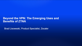 Beyond the VPN: The emerging uses and benefits of ZTNA webinar
