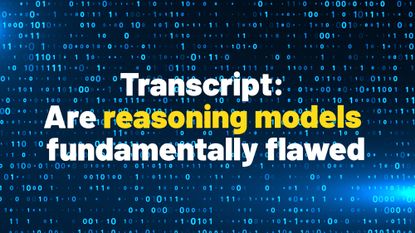 The transcript for the ITPro Podcast: flawed reasoning models 