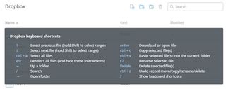 Press Ctrl+/ to see a list of handy shortcuts in Dropbox