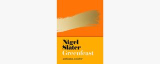 Greenfeast Autumn, Winter By Nigel Slater; 4th Estate, £22