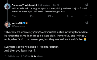 Take-Two are obviously going to devour the entire industry for a while because the game is going to be incredible, immersive, and infinitely replayable. So in that sense, yes, but they worked for it so it's like - Everyone knows you avoid a Rockstar launch and then you learn from it