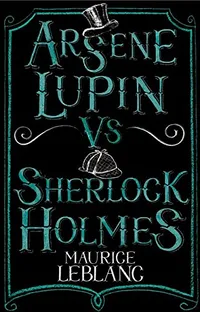 Arsène Lupin vs. Sherlock Holmes by Maurice Leblanc | Amazon