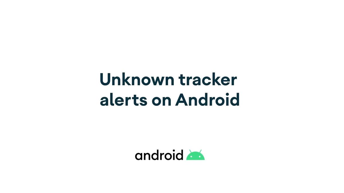 Android's new 'unknown tracker alerts' can help warn users of