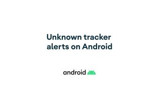 Google has started rolling out unknown tracker alerts for Android devices.