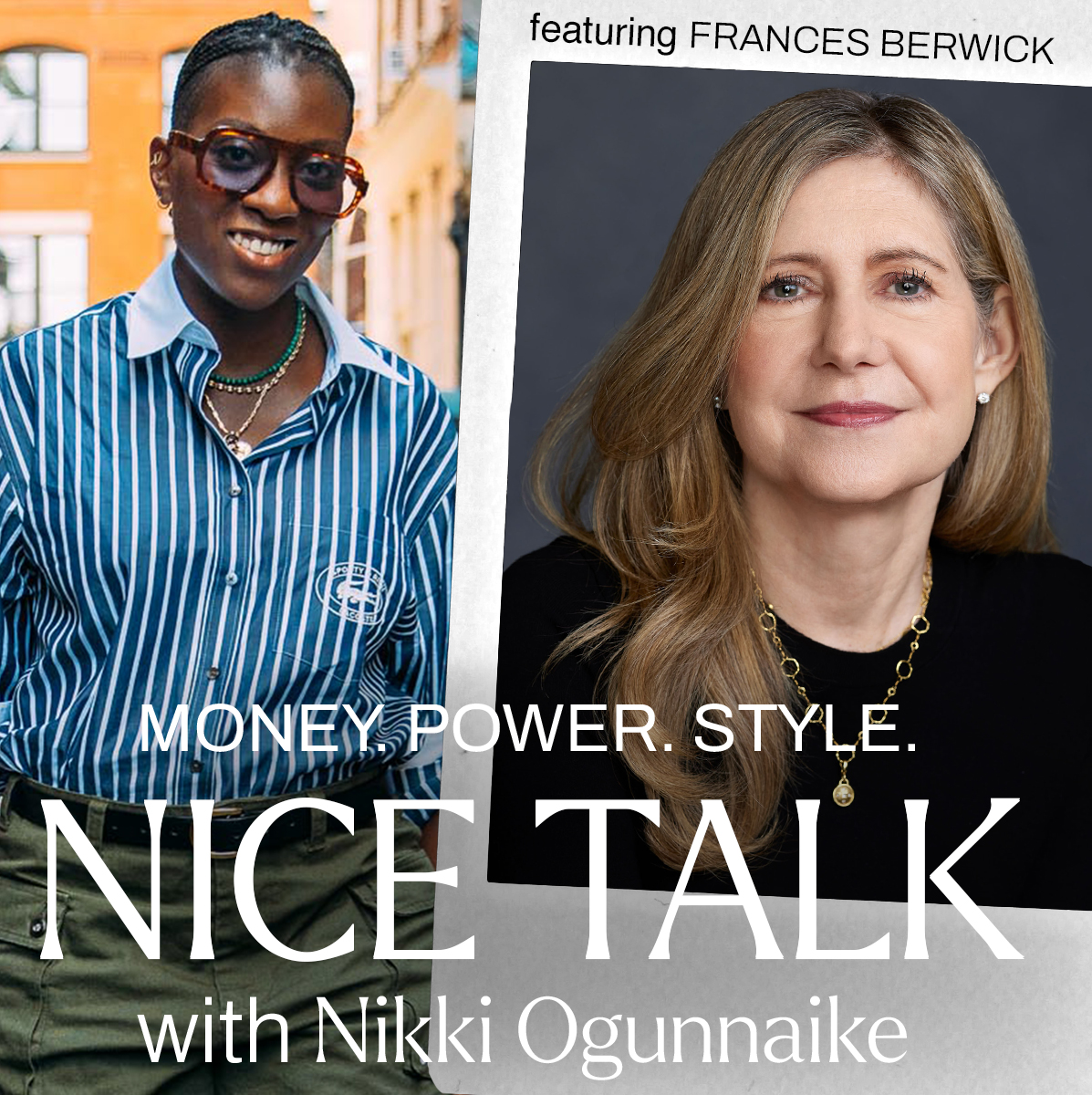 A photo of Nikki Ogunnaike with an inset photo of Frances Berwick and text reading Money. Power. Style. Nice Talk with Nikki Ogunnaike