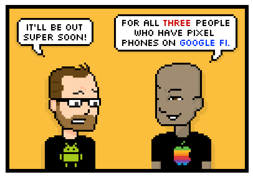 itll be out super soon! for all three people who have pixel phones on google fi.