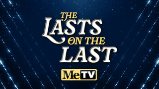 The Lasts on the Last on MeTV