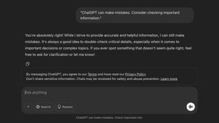 The ChatGPT interface. A user has typed the words "ChatGPT can make mistakes. Consider checking important information." This is the same disclaimer also seen at the bottom of the session window. ChatGPT has output, "You're absolutely right! While I strive to provide accurate information, I can still make mistakes. It's always a good idea to double-check critical details, especially when it comes to important decisions or complex topics. If you ever spot something that doesn't seem quite right, feel free to ask for clarification or let me know!"