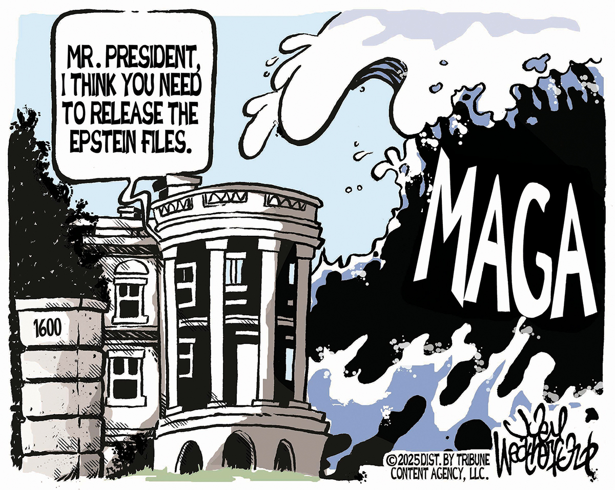 This cartoon shows the outside of the White House where a giant wave labeled "MAGA" is about to break. A voice from inside the White House says, "Mr. President, I think you need to release the Epstein files."