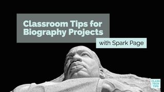 Class Tech Tips: Classroom Tips for Biography Projects with Spark Page