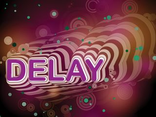 Delay: it goes on a bit.