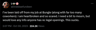 I’ve been laid off from my job at Bungie (along with far too many coworkers). I am heartbroken and so scared. I need a bit to mourn, but would love any info anyone has re: legal openings. This sucks.