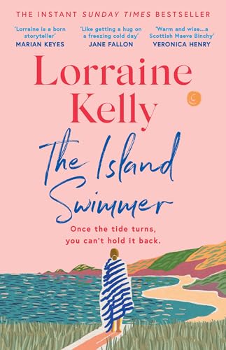 The Island Swimmer: the Uplifting and Completely Heartwarming Debut Novel From Beloved Author and Tv Presenter Lorraine Kelly